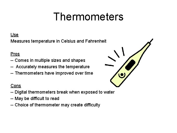 Thermometers Use Measures temperature in Celsius and Fahrenheit Pros -- Comes in multiple sizes