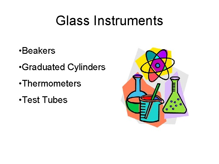 Glass Instruments • Beakers • Graduated Cylinders • Thermometers • Test Tubes 