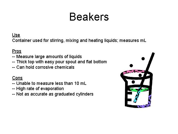 Beakers Use Container used for stirring, mixing and heating liquids; measures m. L Pros