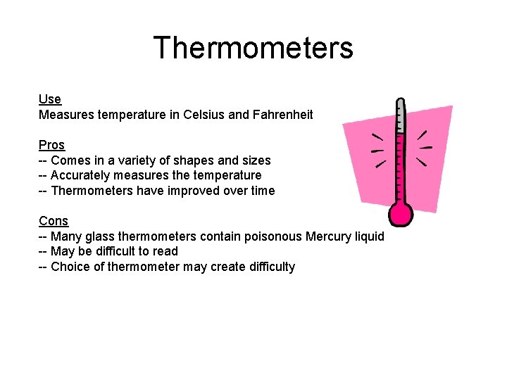 Thermometers Use Measures temperature in Celsius and Fahrenheit Pros -- Comes in a variety