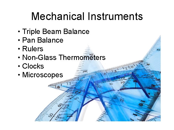 Mechanical Instruments • Triple Beam Balance • Pan Balance • Rulers • Non-Glass Thermometers