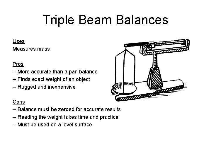 Triple Beam Balances Uses Measures mass Pros -- More accurate than a pan balance