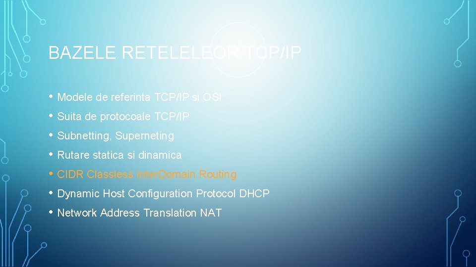 BAZELE RETELELEOR TCP/IP • Modele de referinta TCP/IP si OSI • Suita de protocoale