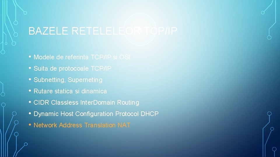 BAZELE RETELELEOR TCP/IP • Modele de referinta TCP/IP si OSI • Suita de protocoale