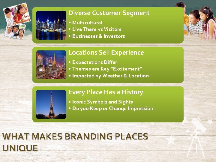 Diverse Customer Segment • Multicultural • Live There vs Visitors • Businesses & Investors