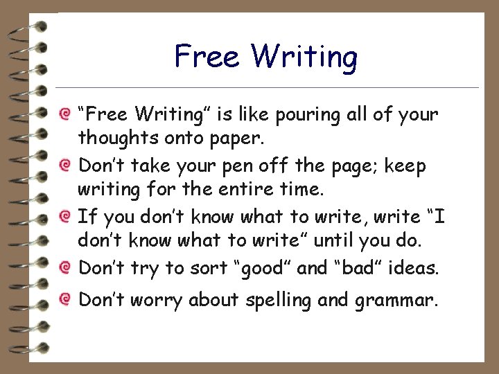 Free Writing “Free Writing” is like pouring all of your thoughts onto paper. Don’t