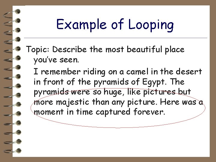 Example of Looping Topic: Describe the most beautiful place you’ve seen. I remember riding