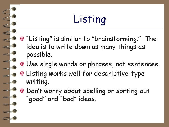 Listing “Listing” is similar to “brainstorming. ” The idea is to write down as