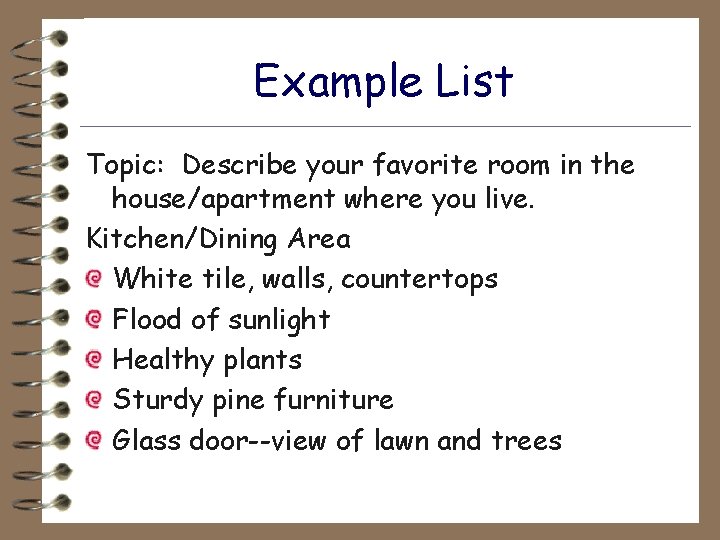 Example List Topic: Describe your favorite room in the house/apartment where you live. Kitchen/Dining