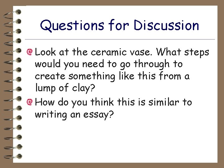 Questions for Discussion Look at the ceramic vase. What steps would you need to