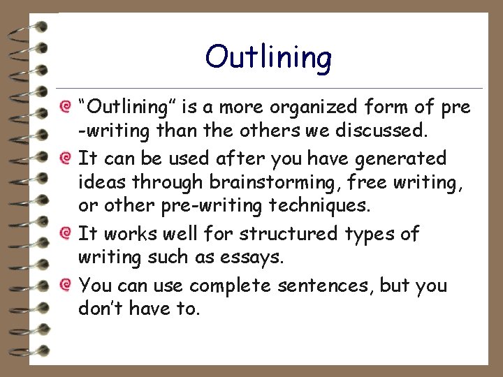 Outlining “Outlining” is a more organized form of pre -writing than the others we