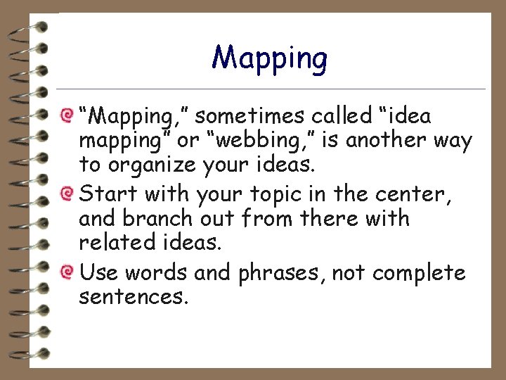 Mapping “Mapping, ” sometimes called “idea mapping” or “webbing, ” is another way to