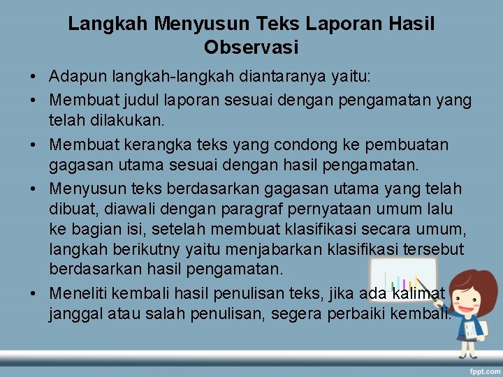 Langkah Menyusun Teks Laporan Hasil Observasi • Adapun langkah-langkah diantaranya yaitu: • Membuat judul