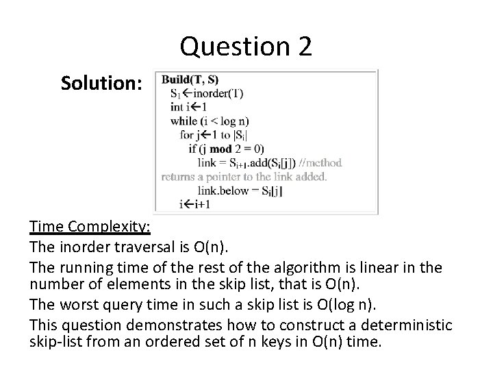 Question 2 Solution: Time Complexity: The inorder traversal is O(n). The running time of