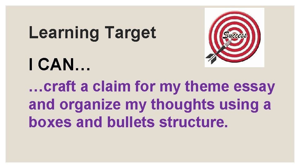 Learning Target I CAN… …craft a claim for my theme essay and organize my