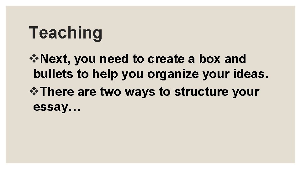Teaching v. Next, you need to create a box and bullets to help you