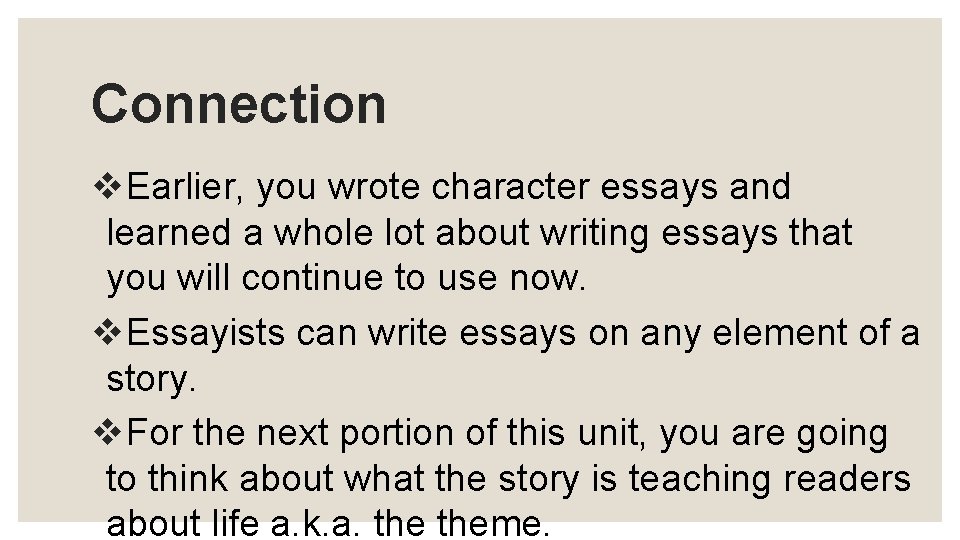 Connection v. Earlier, you wrote character essays and learned a whole lot about writing