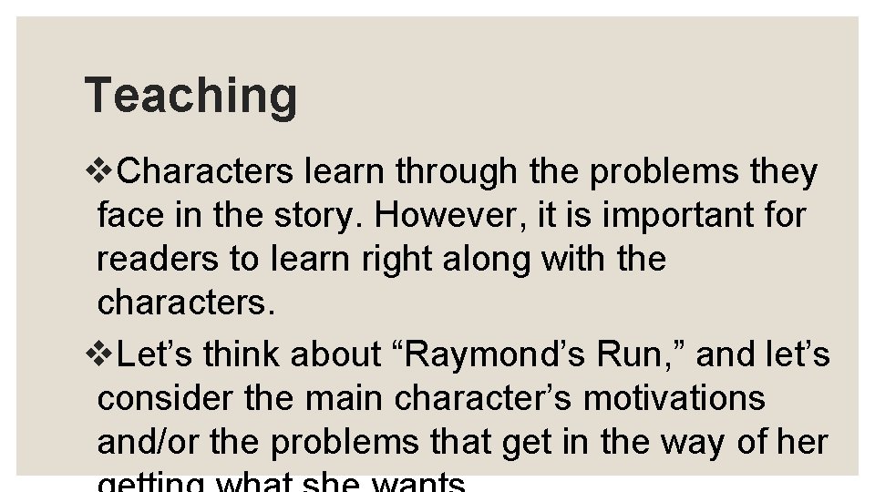 Teaching v. Characters learn through the problems they face in the story. However, it