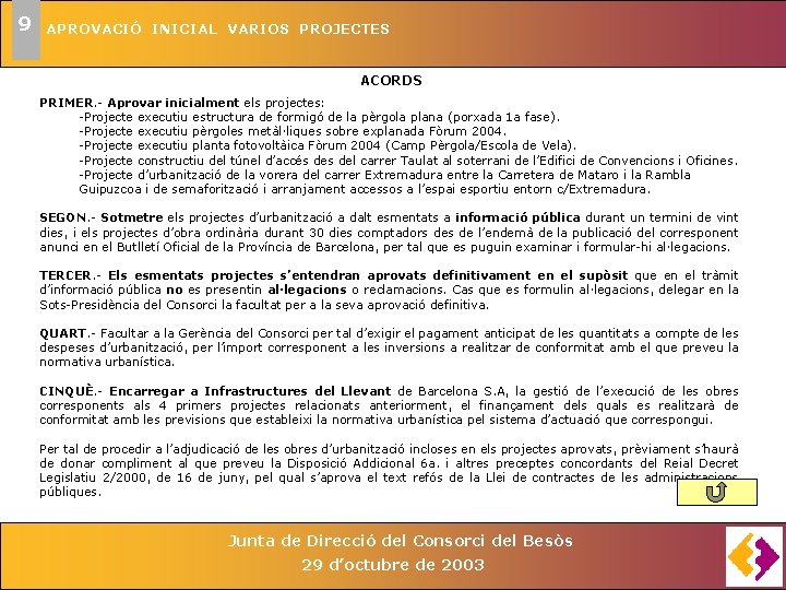 9 APROVACIÓ INICIAL VARIOS PROJECTES ACORDS PRIMER. - Aprovar inicialment els projectes: -Projecte executiu