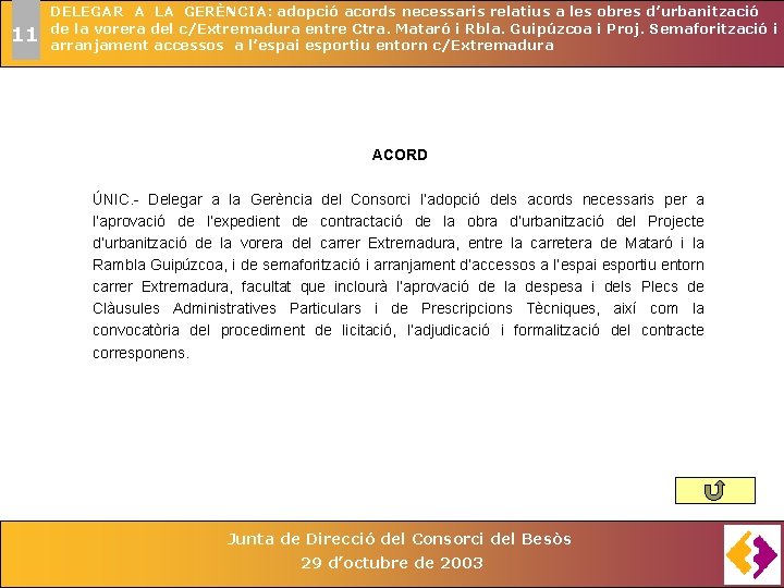 11 DELEGAR A LA GERÈNCIA: adopció acords necessaris relatius a les obres d’urbanització de