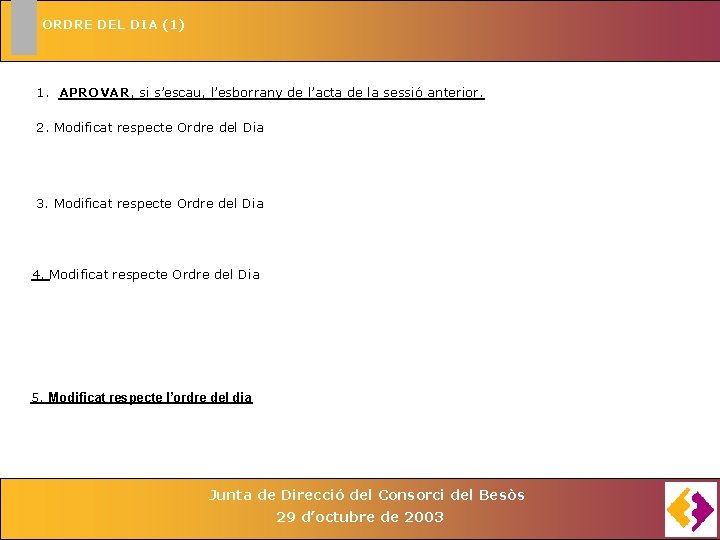 ORDRE DEL DIA (1) 1. APROVAR, si s’escau, l’esborrany de l’acta de la sessió