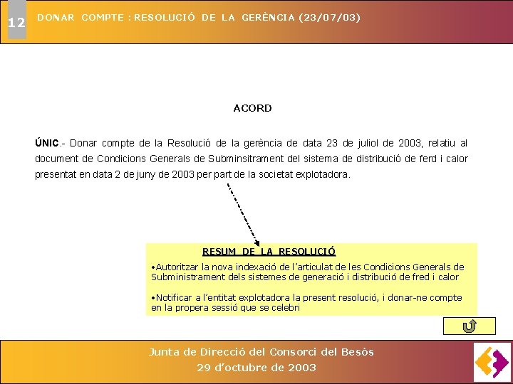 12 DONAR COMPTE : RESOLUCIÓ DE LA GERÈNCIA (23/07/03) ACORD ÚNIC. - Donar compte