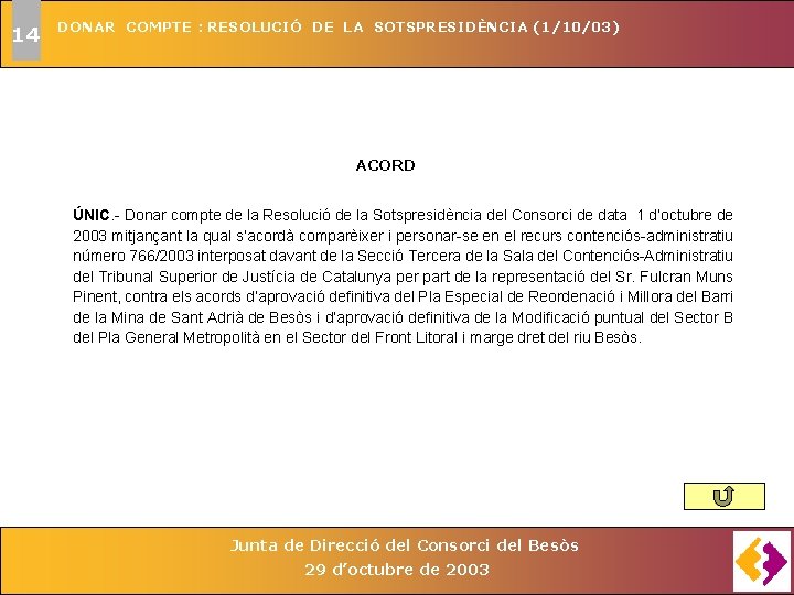 14 DONAR COMPTE : RESOLUCIÓ DE LA SOTSPRESIDÈNCIA (1/10/03) ACORD ÚNIC. - Donar compte