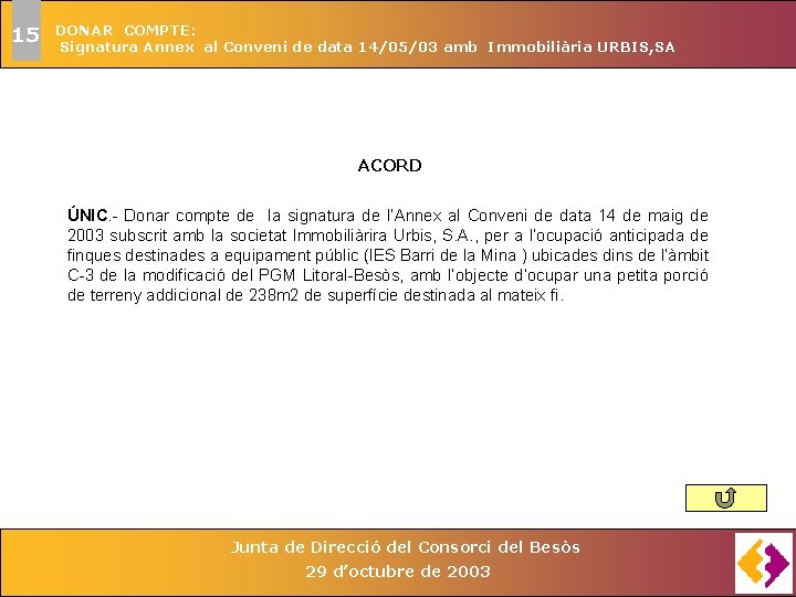 15 DONAR COMPTE: Signatura Annex al Conveni de data 14/05/03 amb Immobiliària URBIS, SA