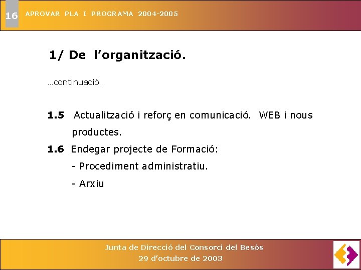 16 APROVAR PLA I PROGRAMA 2004 -2005 1/ De l’organització. . continuació. . .