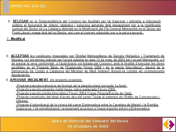 ORDRE DEL DIA (2) 6. DELEGAR en la Sotspresidència del Consorci les facultats per