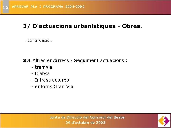 16 APROVAR PLA I PROGRAMA 2004 -2005 3/ D’actuacions urbanístiques - Obres. . continuació.