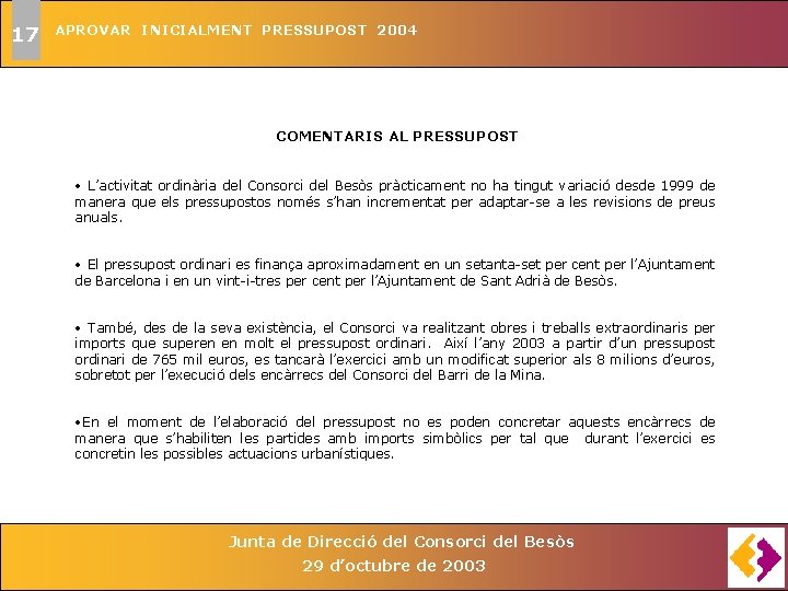 17 APROVAR INICIALMENT PRESSUPOST 2004 COMENTARIS AL PRESSUPOST • L’activitat ordinària del Consorci del
