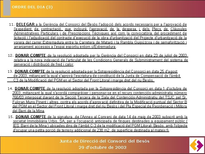 ORDRE DEL DIA (3) 11. DELEGAR a la Gerència del Consorci del Besòs l’adopció