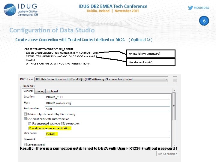6 Configuration of Data Studio Create a new Connection with Trusted Context defined on