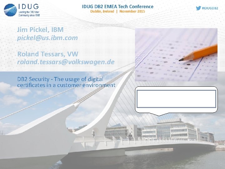 Jim Pickel, IBM pickel@us. ibm. com Roland Tessars, VW roland. tessars@volkswagen. de DB 2