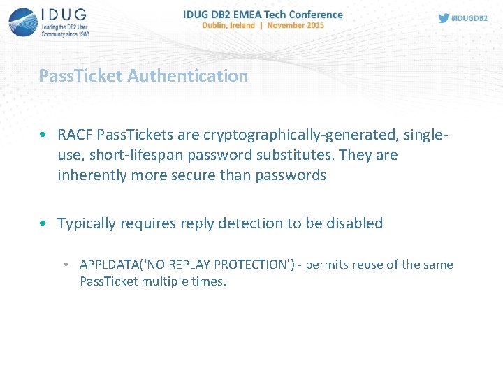 Pass. Ticket Authentication • RACF Pass. Tickets are cryptographically-generated, singleuse, short-lifespan password substitutes. They