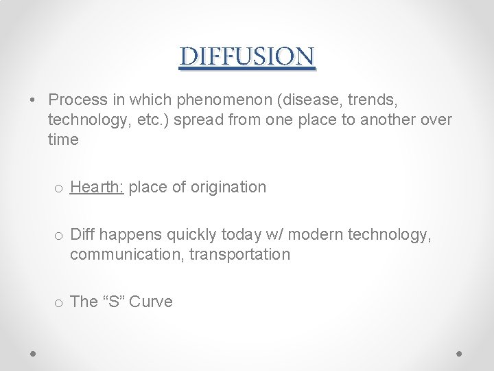 DIFFUSION • Process in which phenomenon (disease, trends, technology, etc. ) spread from one
