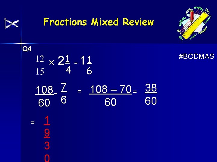 Fractions Mixed Review Q 4 x 21 - 1 1 4 6 108 -