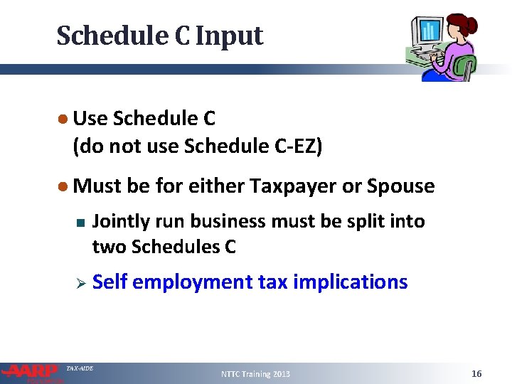 Schedule C Input ● Use Schedule C (do not use Schedule C-EZ) ● Must