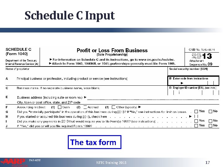 Schedule C Input The tax form TAX-AIDE NTTC Training 2013 17 