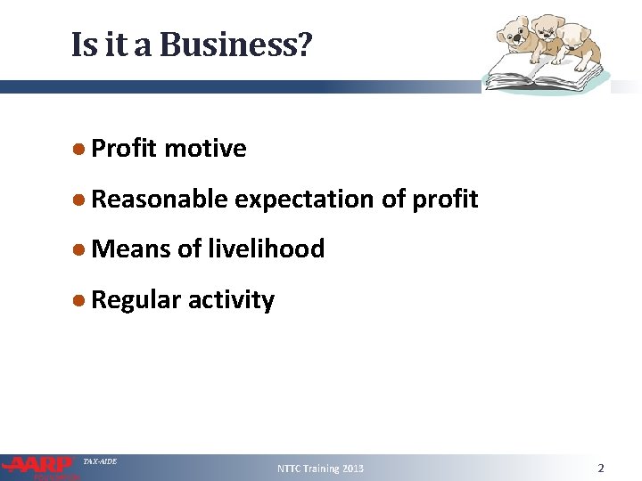 Is it a Business? ● Profit motive ● Reasonable expectation of profit ● Means