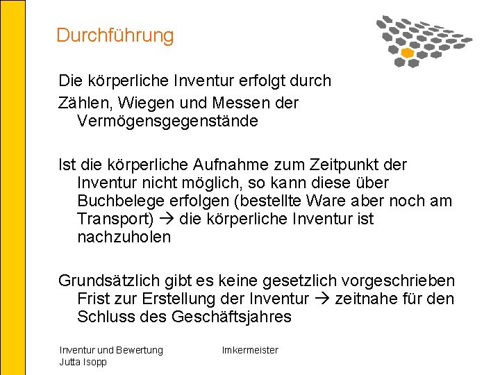 Durchführung Die körperliche Inventur erfolgt durch Zählen, Wiegen und Messen der Vermögensgegenstände Ist die