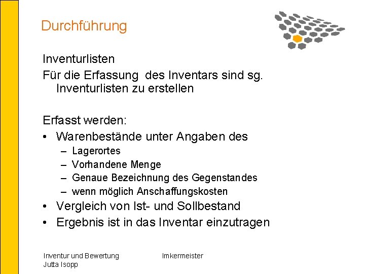 Durchführung Inventurlisten Für die Erfassung des Inventars sind sg. Inventurlisten zu erstellen Erfasst werden: