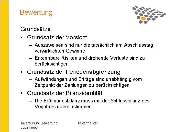 Bewertung Grundsätze: • Grundsatz der Vorsicht – Auszuweisen sind nur die tatsächlich am Abschlusstag