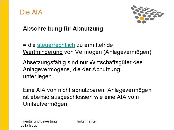 Die Af. A Abschreibung für Abnutzung = die steuerrechtlich zu ermittelnde Wertminderung von Vermögen