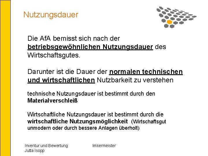 Nutzungsdauer Die Af. A bemisst sich nach der betriebsgewöhnlichen Nutzungsdauer des Wirtschaftsgutes. Darunter ist