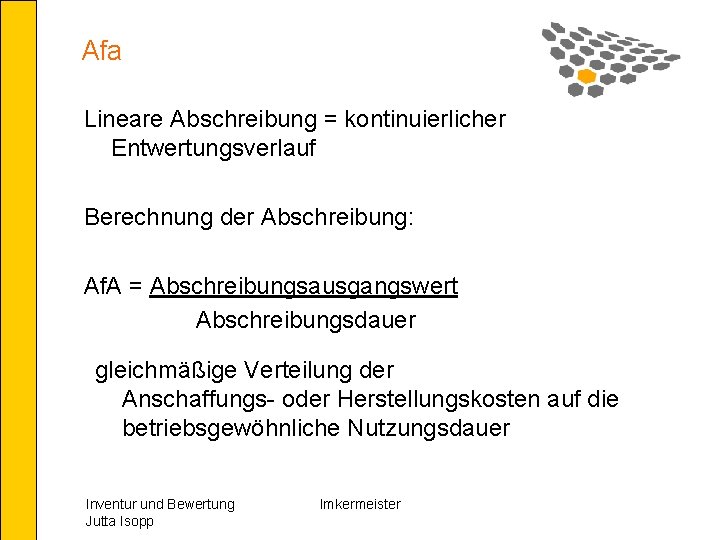 Afa Lineare Abschreibung = kontinuierlicher Entwertungsverlauf Berechnung der Abschreibung: Af. A = Abschreibungsausgangswert Abschreibungsdauer