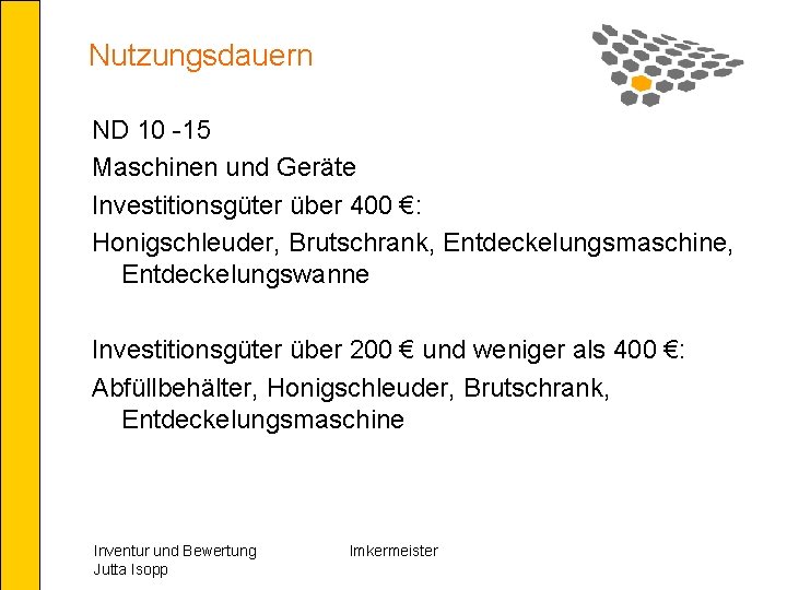 Nutzungsdauern ND 10 -15 Maschinen und Geräte Investitionsgüter über 400 €: Honigschleuder, Brutschrank, Entdeckelungsmaschine,