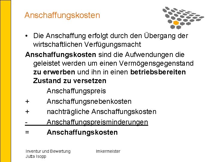 Anschaffungskosten • Die Anschaffung erfolgt durch den Übergang der wirtschaftlichen Verfügungsmacht Anschaffungskosten sind die