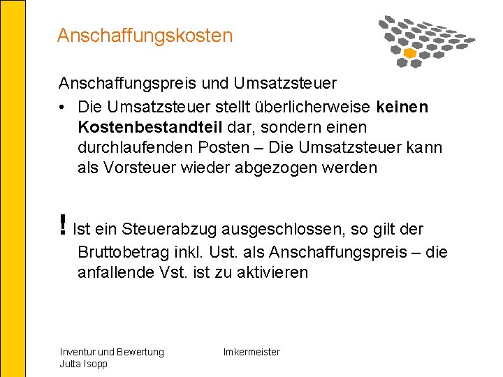 Anschaffungskosten Anschaffungspreis und Umsatzsteuer • Die Umsatzsteuer stellt überlicherweise keinen Kostenbestandteil dar, sondern einen